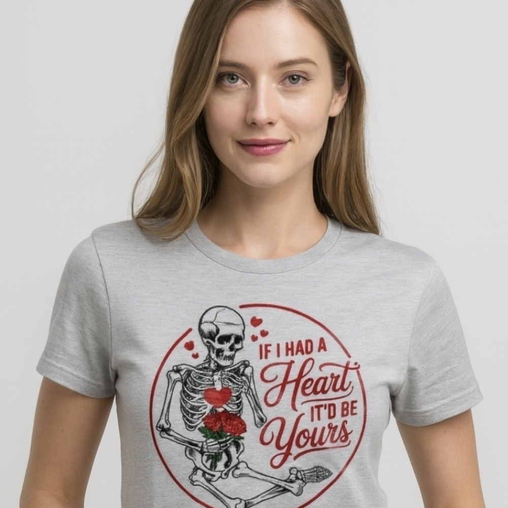 Gothic Valentine Skeleton Tee • “If I Had a Heart It’d Be Yours” • Funny Dark